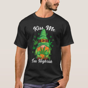 Kiss Me jag är Highrish Funny Gnome Canabis Ogräs, T Shirt