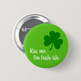Kiss Me jag är irländsk-irländsk - Grönt Shamrock Knapp