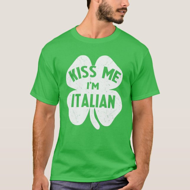 Kiss Me Jag är italienare St patrick's day Gift W T Shirt (Framsida)