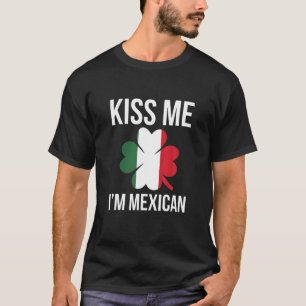 Kiss Me jag är mexikansk St Patricks Day T Shirt
