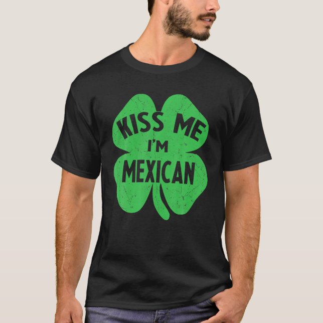 Kiss Me, jag är mexikanskt Mexiko Funny St patrick T Shirt (Framsida)