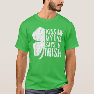 Kiss Me mitt DNA säger Im Irish T Funny St Patrick Shirt