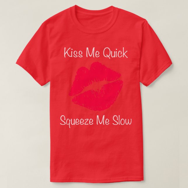 Kiss Me Quick Squeeze Me Slow T Shirt (Design framsida)