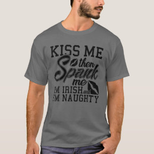 Kiss Me Spank Me Jag är irländare T Shirt