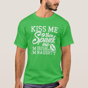 Kiss Me Spank Me Jag är irländare T Shirt