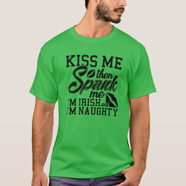 Kiss Me Spank Me Jag är irländsk T Shirt (Framsida)