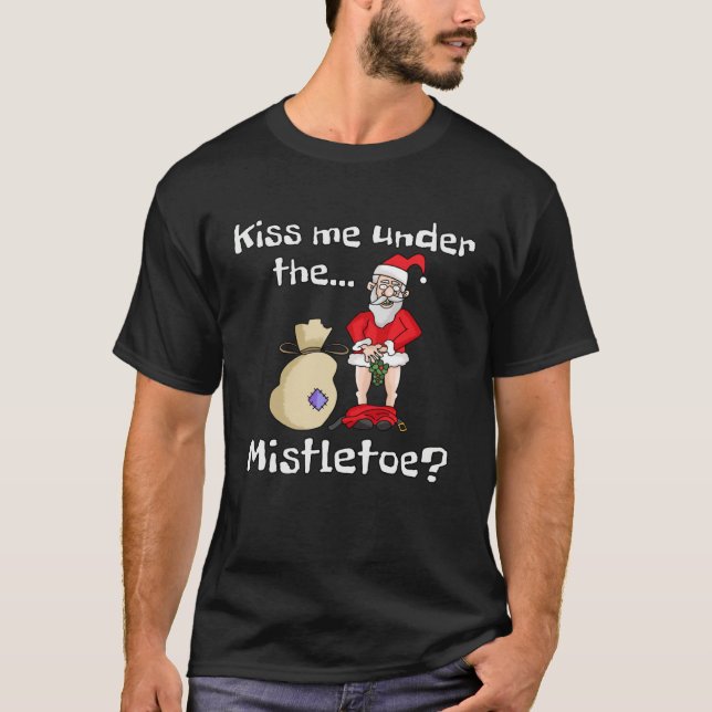 Kiss Me Under The Mistletoe Naughty Bad Santa Chri T Shirt (Framsida)