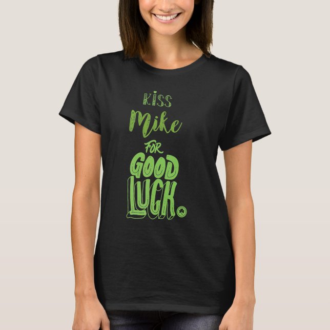 Kiss Mike For Lycka till St Patricks T Shirt (Framsida)