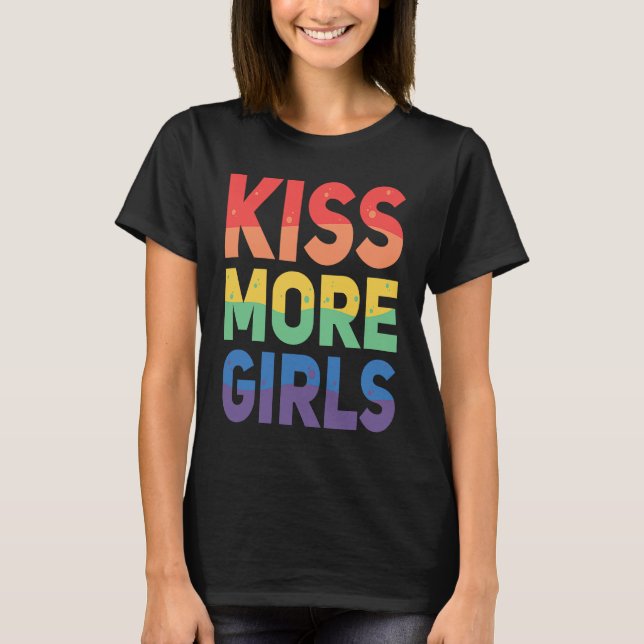 Kiss More Girls  Lesbian LGBT Gay Homosexuality T Shirt (Framsida)