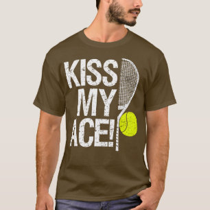 Kiss my Ace För tennis-spelare 1 T Shirt