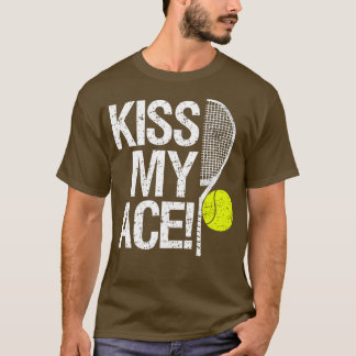 Kiss my Ace För tennis-spelare 1 T Shirt