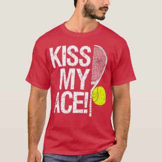 Kiss my Ace For tennis-spelare T Shirt