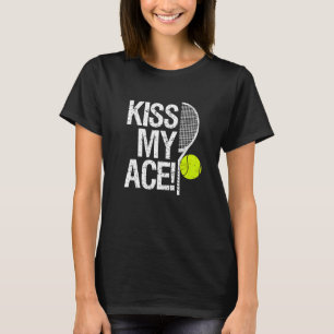 Kiss my Ace For tennis-spelare T Shirt