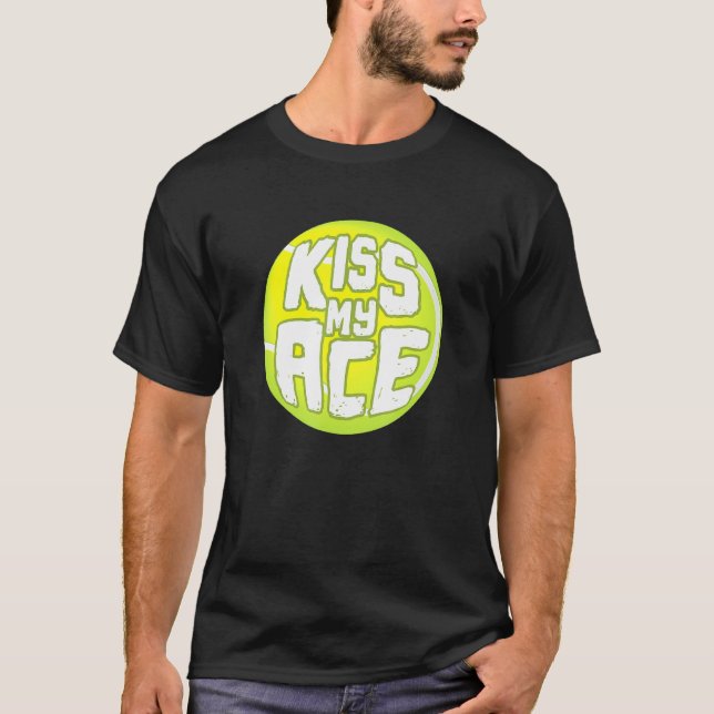 Kiss My Ace I Tennis Sports Tournament Boll T Shirt (Framsida)