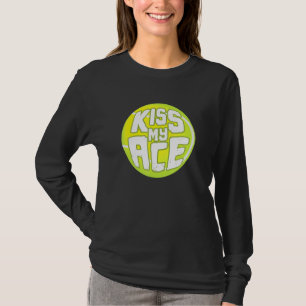 Kiss My Ace I Tennis Sports Tournament Boll T Shirt