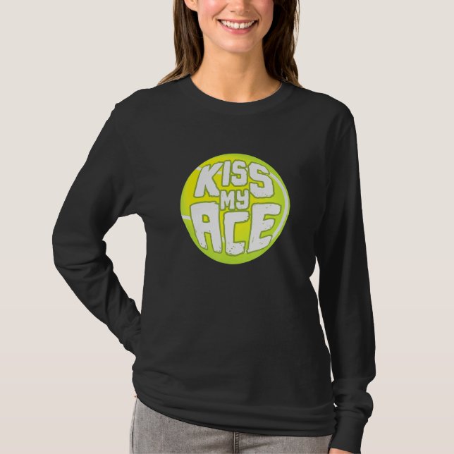 Kiss My Ace I Tennis Sports Tournament Boll T Shirt (Framsida)