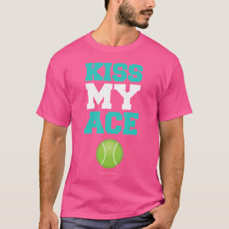 Kiss My Ace Tennis Player (Funny Tennis) T Shirt