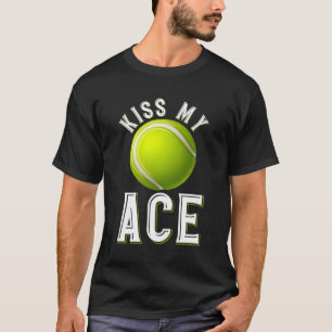 Kiss My Ace Tennis T Shirt