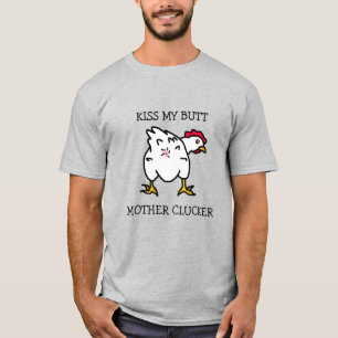 Kiss My Butt, Mor Clucker, Chicken Humor T Shirt