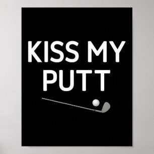 Kiss My Putt, Golf, Funny, Joke, Sarkastic Poster
