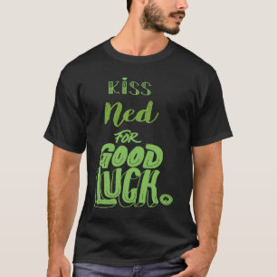 Kiss Ned for Lycka till St Patricks T Shirt