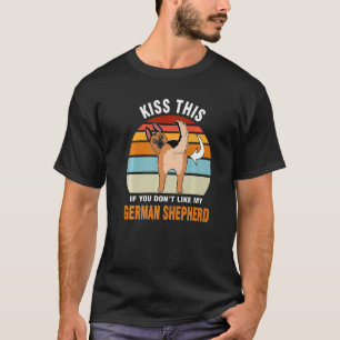 Kiss this if you don my German Shepherd Hund Pupp T Shirt
