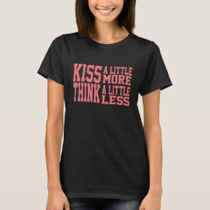 Kissa lite mer Tänka lite mindre T Shirt
