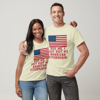 Kissar jag bara Har mitt amerikanska medborgarskap Tee Shirt