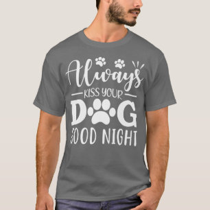 Kissera alltid din Hund Bra Natt T Shirt