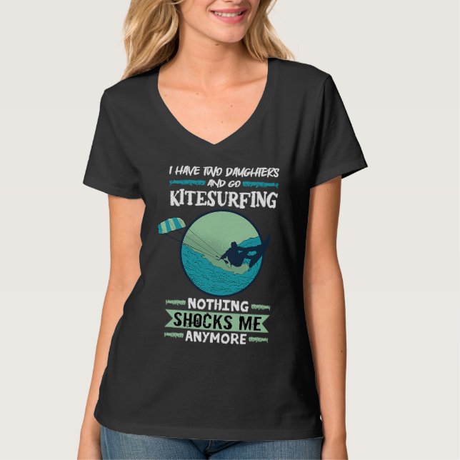 Kiteboard I Have Two Daughters And Go Kitesurfing  T Shirt (Framsida)