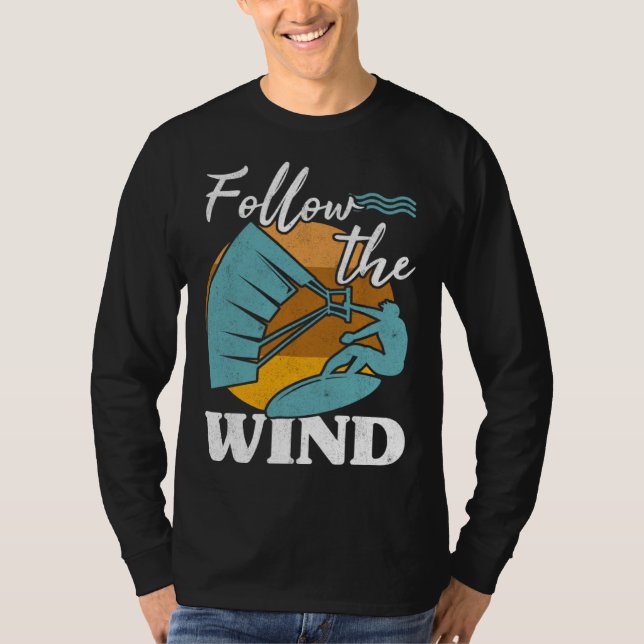 Kiteboarder Follow The Wind Kitesurfer Kite Surf K T Shirt (Framsida)