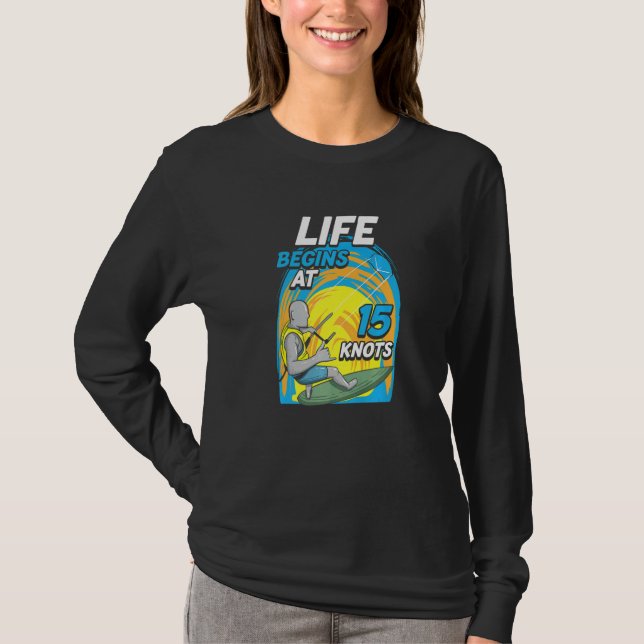 Kiteboarder Life Begins At 15 Knots  Kiteboarding T Shirt (Framsida)