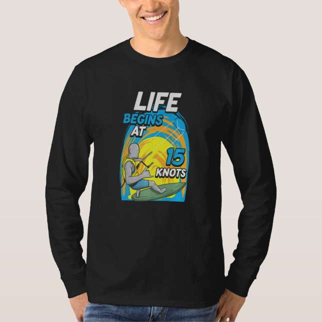 Kiteboarder Life Begins At 15 Knots  Kiteboarding T Shirt (Framsida)