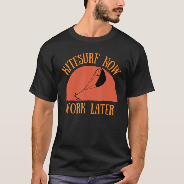 Kitesurf Now Work Later For Kitesurfing  1 T Shirt (Framsida)