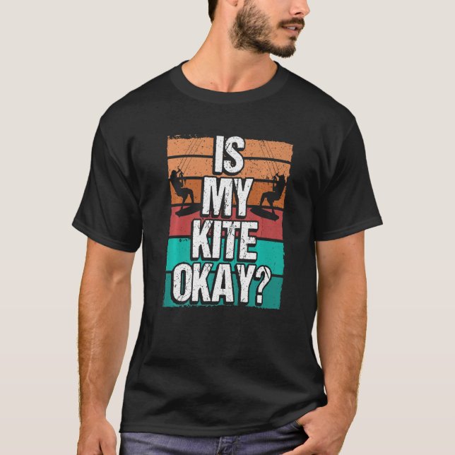 Kitesurfer Funny Is my Kite okay Humor Kiteboarder T Shirt (Framsida)
