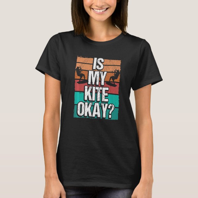 Kitesurfer Funny Is my Kite okay Humor Kiteboarder T Shirt (Framsida)