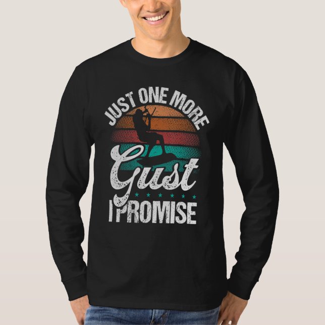 Kitesurfer Just one more Gust I promise Kiteboarde T Shirt (Framsida)