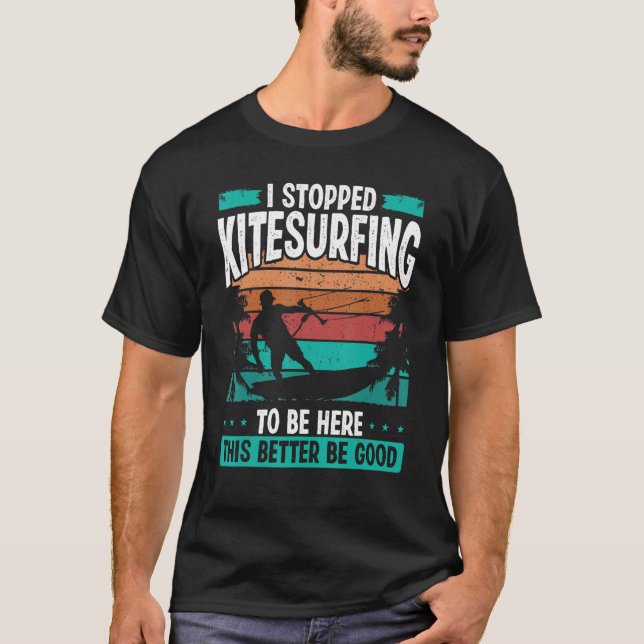Kitesurfer Stopped Kitesurfing to be here Kite Kit T Shirt (Framsida)