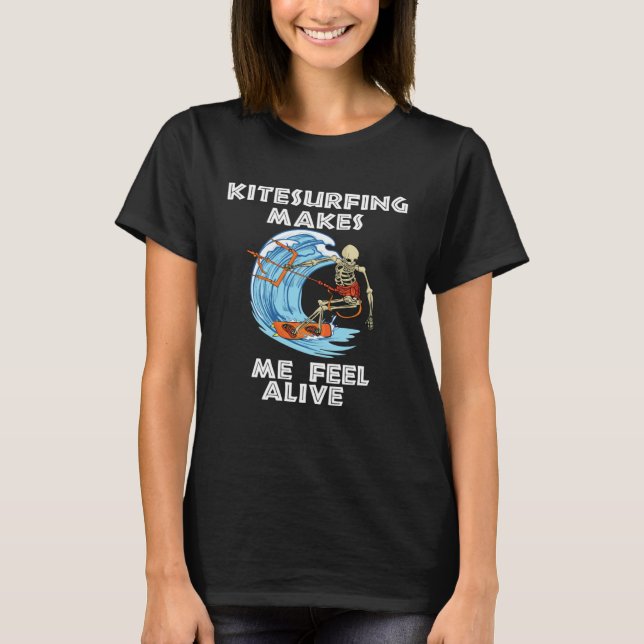 Kitesurfing makes me feel alive kiteboarding kites t shirt (Framsida)