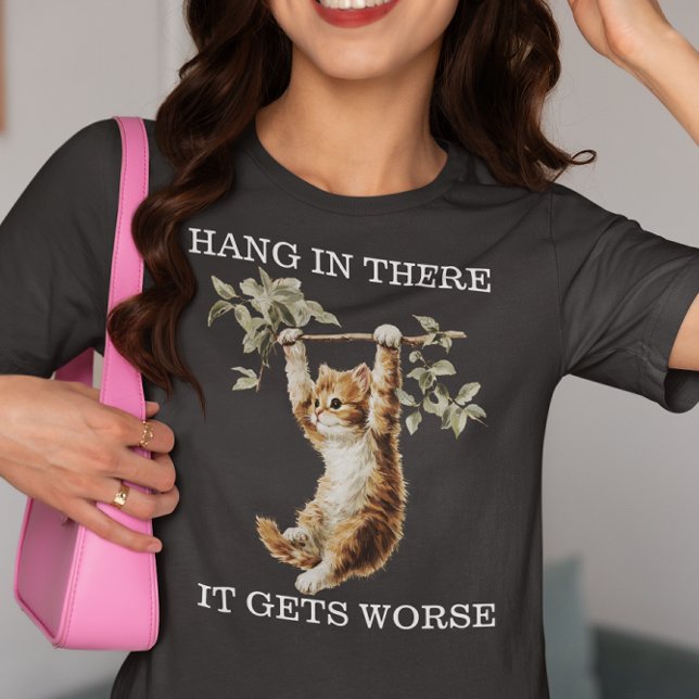 Kitten Hang in There It Gets Worse  T Shirt (Skapare uppladdad)