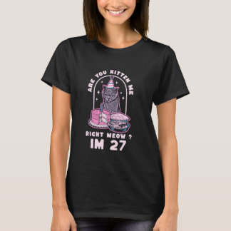 Kitten mig Höger födelsedagen 27 år C T Shirt