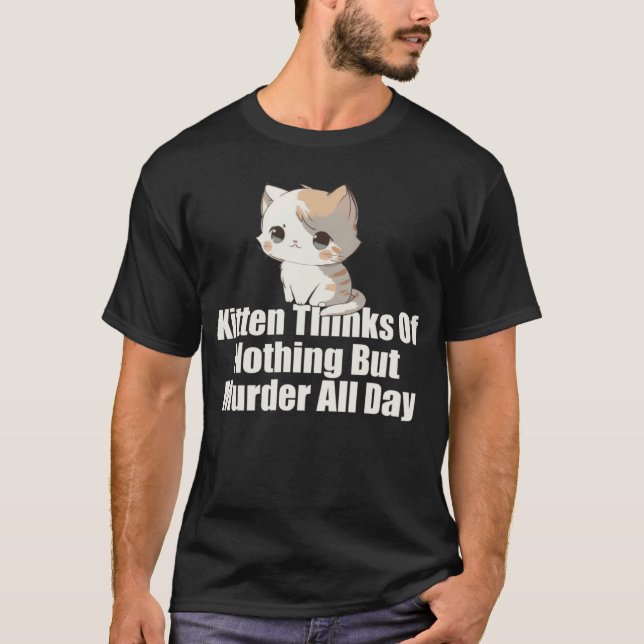Kitten tänker på inget annat än mord hela dagen t shirt (Framsida)