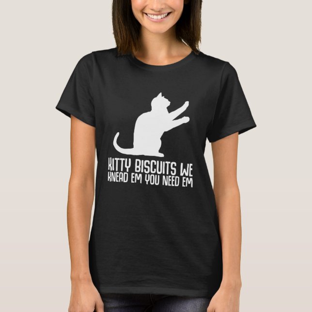 Kitty biscuits we knead em you need em t shirt (Framsida)