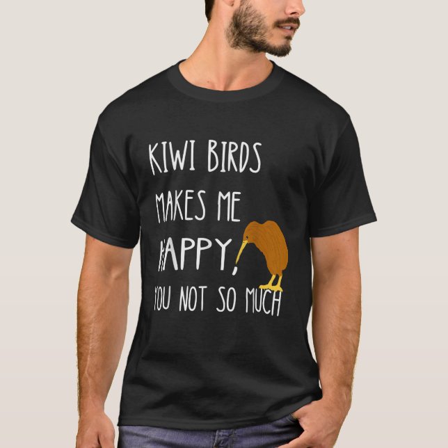 Kiwi Birds Makes Me Happy You Not So Much Kiwi Bir T Shirt (Framsida)