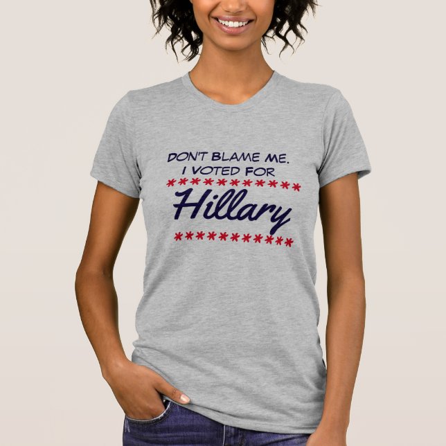 "Klandra inte mig. Jag röstade för Hillary ", Tröja (Framsida)