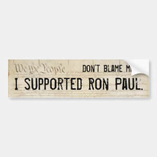 Klandra inte mig. Jag stöttade Ron Paul. Bildekal
