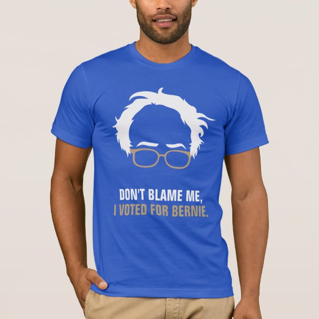 Klandra inte mig, mig röstade för Bernie T Shirt (Framsida)