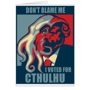 Klandra inte mig, mig röstade för Cthulhu Hälsningskort