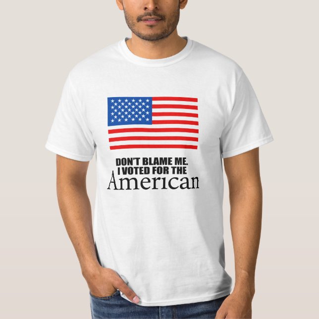 Klandra inte mig som jag röstade för amerikanen t shirt (Framsida)