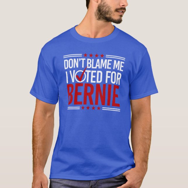Klandra inte mig som jag röstade för Bernie -- T-shirt (Framsida)